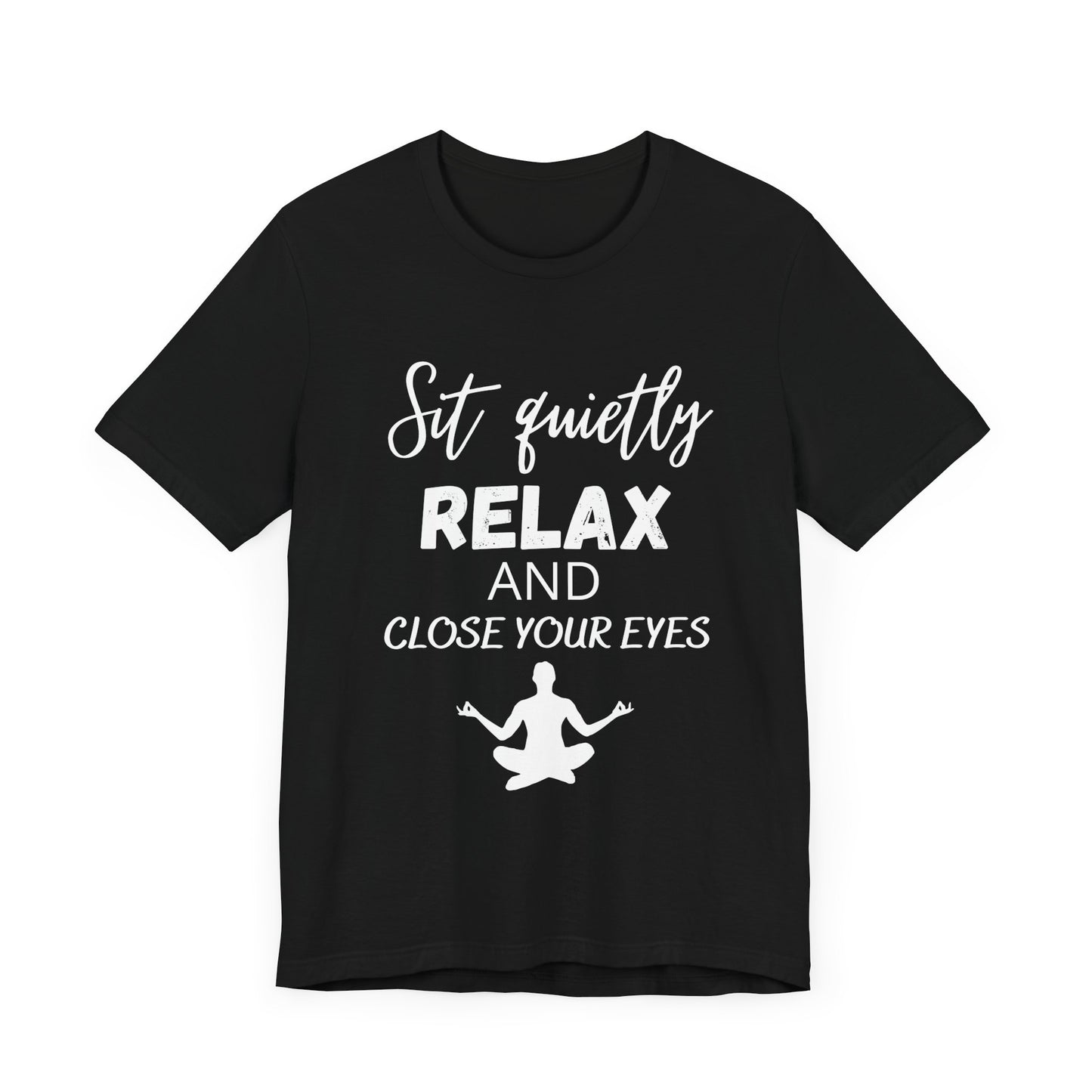 Relaxation Graphic Tee - Sit Quietly, Relax and Close Your Eyes