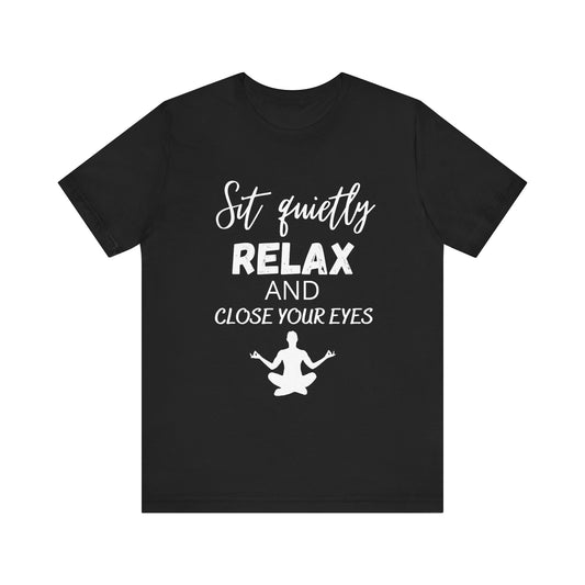 Relaxation Graphic Tee - Sit Quietly, Relax and Close Your Eyes